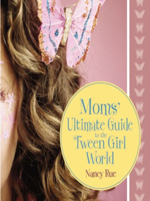 Title details for Moms' Ultimate Guide to the Tween Girl World by Nancy N. Rue - Wait list